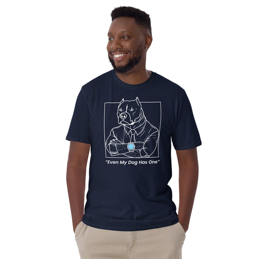 "Even My Dog Has One" T-Shirt